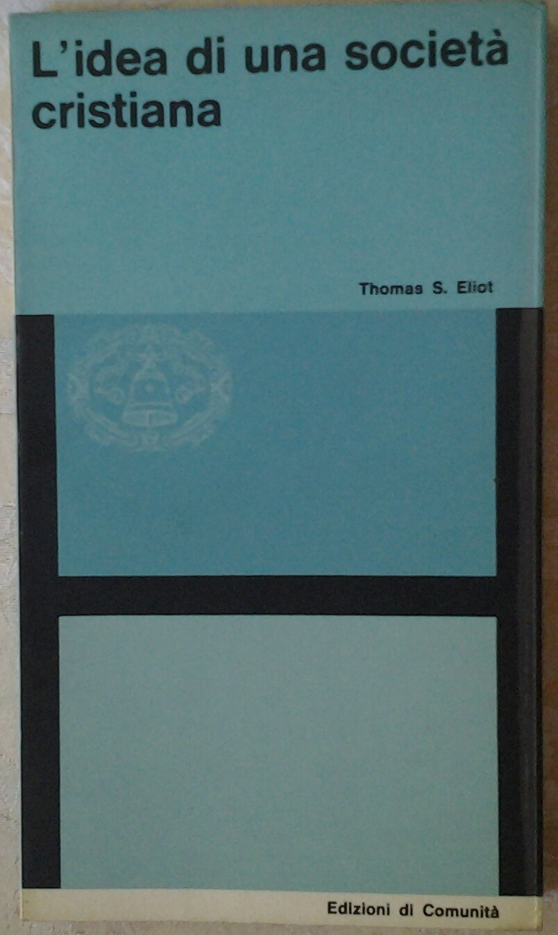 Eliot Thomas L'IDEA DI UNA SOCIETÀ CRISTIANA. - Copertina