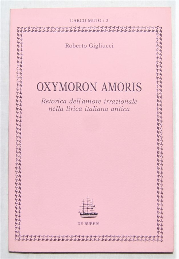 Gigliucci Roberto OXYMORON AMORIS. RETORICA DELL'... - Copertina