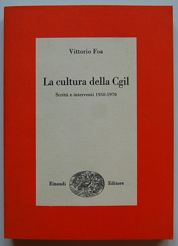 Foa Vittorio LA CULTURA DELLA CGIL. SCRITTI E ... - Copertina