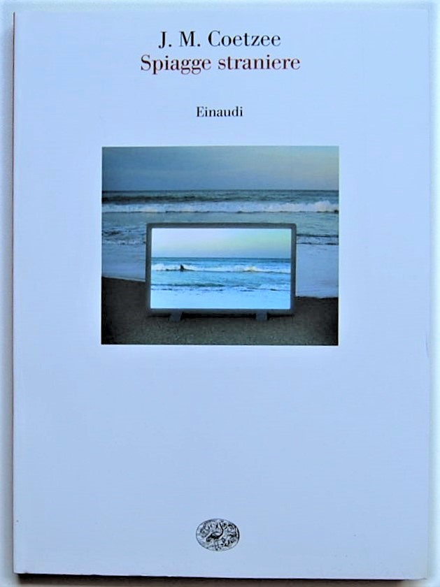 Coetzee J.M. SPIAGGE STRANIERE. SAGGI 1993 1999. - Copertina