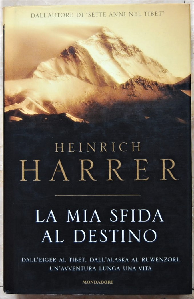 Harrer Heinrich LA MIA SFIDA AL DESTINO. DALL'... - Copertina
