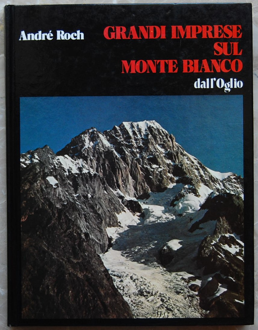 Roch Andre' GRANDI IMPRESE SUL MONTE BIANCO. - Copertina