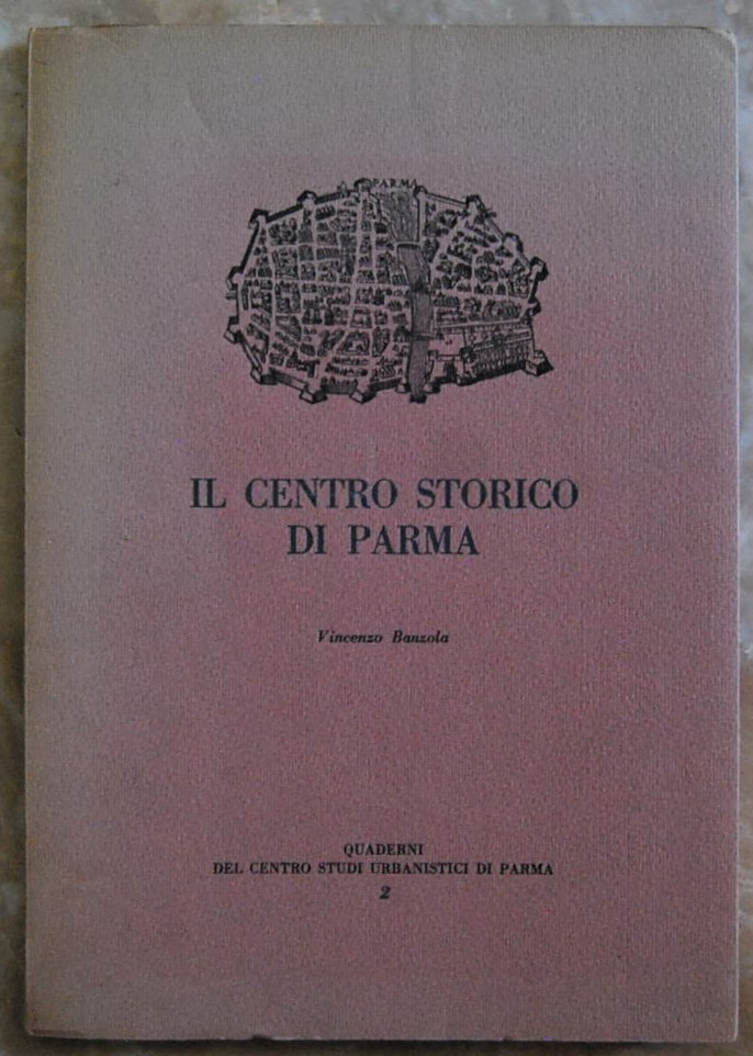 Banzola Vincenzo IL CENTRO STORICO DI PARMA. SUE ... - Copertina