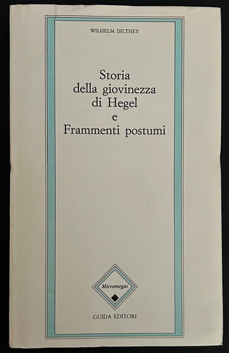 Dilthey Wilhelm STORIA DELLA GIOVINEZZA DI HEGEL E... - Copertina